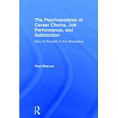 The Psychoanalysis of Career Choice, Job Performance, and Satisfaction: How to Flourish in the Workplace