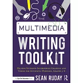 The Multimedia Writing Toolkit: Helping Students Incorporate Graphics and Videos for Authentic Purposes, Grades 3-8