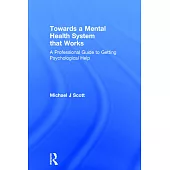Towards a Mental Health System That Works: A Professional Guide to Getting Psychological Help