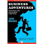 Business Adventures: Twelve Classic Tales from the World of Wall Street