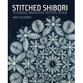 Stitched Shibori: Technique, Innovation, Pattern, Design