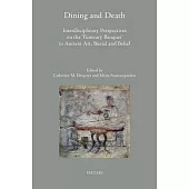 Dining and Death: Interdisciplinary Perspectives on the ’funerary Banquet’ in Ancient Art, Burial and Belief