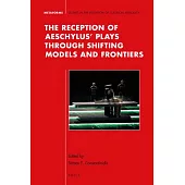 The Reception of Aeschylus’ Plays Through Shifting Models and Frontiers