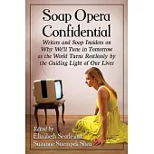 Soap Opera Confidential: Writers and Soap Insiders on Why We’ll Tune in Tomorrow As the World Turns Restlessly by the Guiding Li