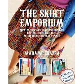The Skirt Emporium: Sew 25 Fun and Fabulous Designs for All Sizes and Ages, With Ideas for Many More