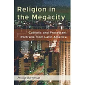 Religion in the Megacity: Catholic and Protestant Portraits from Latin America