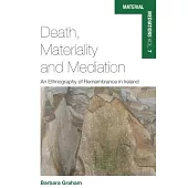 Death, Materiality and Mediation: An Ethnography of Remembrance in Ireland