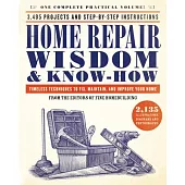 Home Repair Wisdom & Know-How: Timeless Techniques to Fix, Maintain, and Improve Your Home