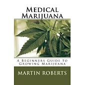 Medical Marijuana: A Beginners Guide to Growing Marijuana