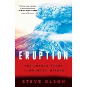 Eruption: The Untold Story of Mount St. Helens