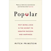 Popular: Why Being Liked is the Secret to Greater Success and Happiness