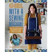 Girl With a Sewing Machine: The No-Fuss Guide to Making and Adapting Your Own Clothes