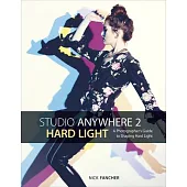 Studio Anywhere 2: Hard Light: A Photographer’s Guide to Shaping Hard Light