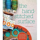 The Hand-Stitched Surface: Slow Stitching and Mixed-Media Techniques for Fabric and Paper