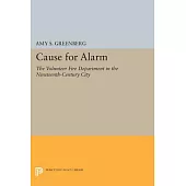 Cause for Alarm: The Volunteer Fire Department in the Nineteenth-Century City
