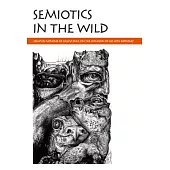 Semiotics in the Wild: Essays in Honour of Kalevi Kull on the Occasion of His 60th Birthday