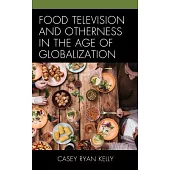 Food Television and Otherness in the Age of Globalization