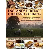 England’s Heritage Food and Cooking: A Classic Collection of 160 Traditional Recipes from This Rich and Varied Culinary Landscap