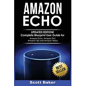 Amazon Echo: Updated Edition! Complete Blueprint User Guide for Amazon Echo, Amazon Dot, Amazon Tap and Amazon Alexa