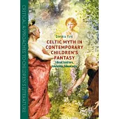 Celtic Myth in Contemporary Children’s Fantasy: Idealization, Identity, Ideology