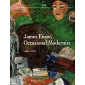 James Ensor, Occasional Modernist: Ensor’s Artistic and Social Ideas and of the Interpretation of His Art