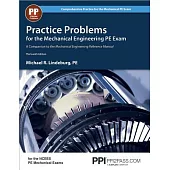 Practice Problems for the Mechanical Engineering PE Exam: A Companion to the Mechanical Engineering Reference Manual