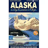 Alaska by Cruise Ship: The Complete Guide to Cruising Alaska