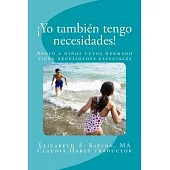 Yo también tengo necesidades!: Apoyo a Ninos Cuyos Hermano Tiene Necesidades Especiales