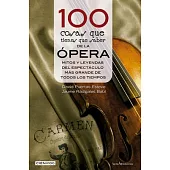100 cosas que tienes que saber de la ópera/ 100 Things You Need to Know About Opera: Mitos Y Leyendas Del Espectáculo Más Grand