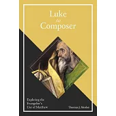 Luke the Composer: Exploring the Evangelist’s Use of Matthew