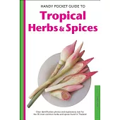 Handy Pocket Guide to Tropical Herbs & Spices: Clear Identification Photos and Explanatory Text for the 35 Most Common Herbs & Spices Found in Thailan