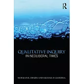 Qualitative Inquiry in Neoliberal Times