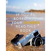 If You’re Bored With Your Camera Read This Book