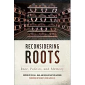 Reconsidering Roots: Race, Politics, and Memory