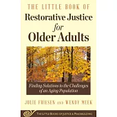 The Little Book of Restorative Justice for Older Adults: Finding Solutions to the Challenges of an Aging Population