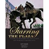 Starring the Plaza: Hollywood, Broadway, and High Society Visit the World’s Favorite Hotel