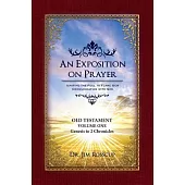 An Exposition on Prayer: Igniting the Fuel to Flame Our Communication with God: Old Testament: Genesis to 2 Chronicles