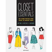 Closet Essentials: 60 Core Pieces and How to Wear Them: Any Time - Any Place - Any Where