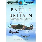 The Battle of Britain Memorial Flight: A History in Pictures