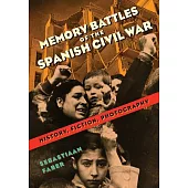 Memory Battles of the Spanish Civil War: History, Fiction, Photography