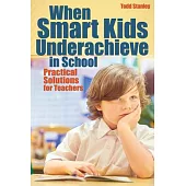 When Smart Kids Underachieve in School: Practical Solutions for Teachers