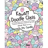 Kawaii Doodle Class: Sketching Super-Cute Tacos, Sushi, Clouds, Flowers, Monsters, Cosmetics, and More