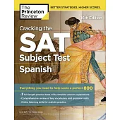 The Princeton Review Cracking the SAT Subject Test in Spanish: Everything You Need to Help Score a Perfect 800