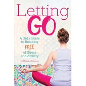 Letting Go: A Girl’s Guide to Breaking Free of Stress and Anxiety