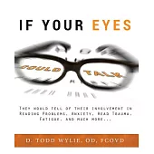 If Your Eyes Could Talk: They Would Tell of Their Involvement in Reading Problems, Anxiety, Head Trauma, Fatigue, and Much More.