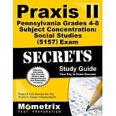 Praxis II Pennsylvania Grades 4-8 Subject Concentration Social Studies 5157 Exam Secrets: Praxis II Test Review for the Praxis I