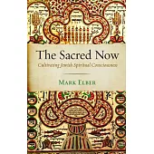 The Sacred Now: Cultivating Jewish Spiritual Consciousness