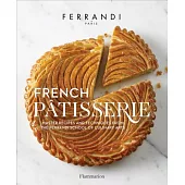 French Patisserie: Master Recipes and Techniques from the Ferrandi School of Culinary Arts