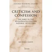 Criticism and Confession: The Bible in the Seventeenth Century Republic of Letters