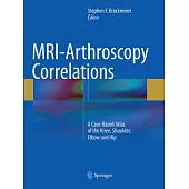 Mri-arthroscopy Correlations: A Case-based Atlas of the Knee, Shoulder, Elbow and Hip